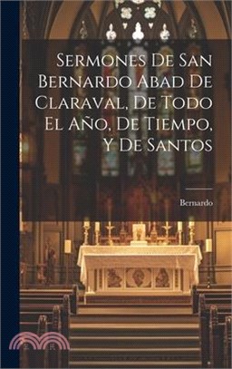 Sermones De San Bernardo Abad De Claraval, De Todo El Año, De Tiempo, Y De Santos