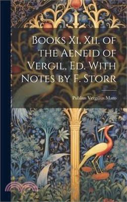 Books Xi. Xii. of the Aeneid of Vergil, Ed. With Notes by F. Storr