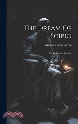 The Dream Of Scipio: (de Re Publica Vi 9-29)