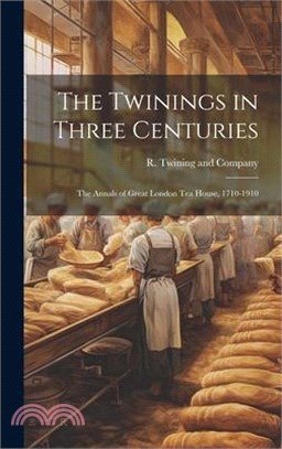 The Twinings in Three Centuries: The Annals of Great London Tea House, 1710-1910