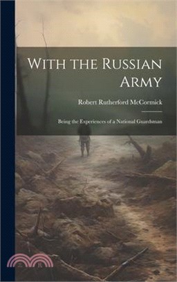 With the Russian Army: Being the Experiences of a National Guardsman