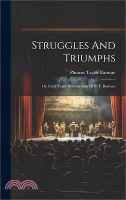 Struggles And Triumphs: Or, Forty Years' Recollections Of P. T. Barnum