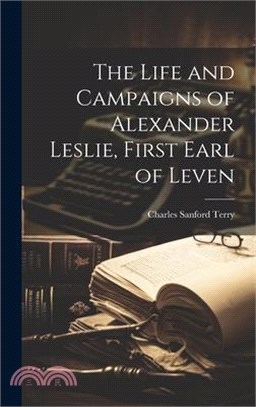 The Life and Campaigns of Alexander Leslie, First Earl of Leven