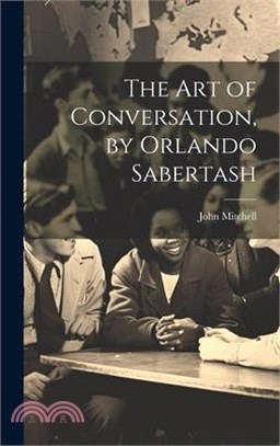 The Art of Conversation, by Orlando Sabertash