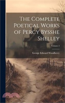 The Complete Poetical Works of Percy Bysshe Shelley; Volume 2