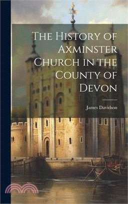 The History of Axminster Church in the County of Devon