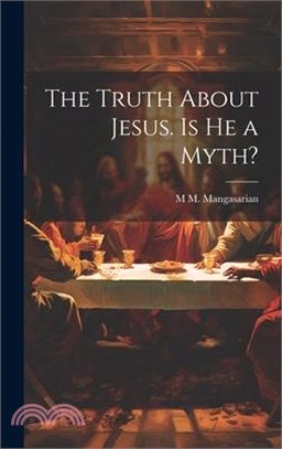 The Truth About Jesus. Is he a Myth?