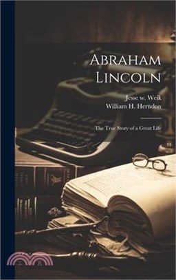 Abraham Lincoln: The True Story of a Great Life