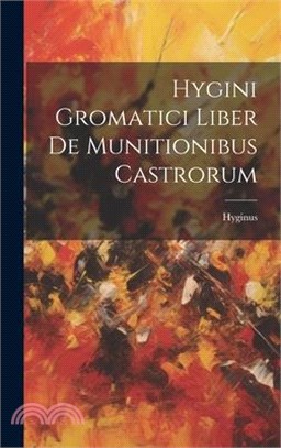 Hygini Gromatici Liber De Munitionibus Castrorum