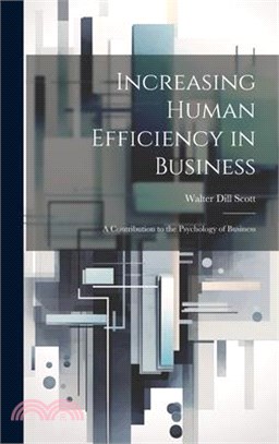 Increasing Human Efficiency in Business: A contribution to the psychology of business