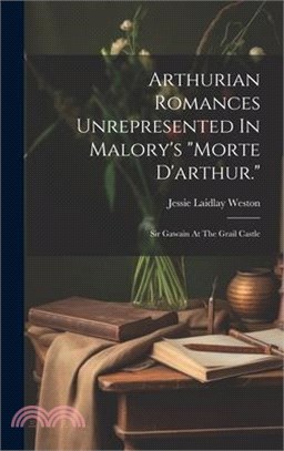 Arthurian Romances Unrepresented In Malory's "morte D'arthur.": Sir Gawain At The Grail Castle