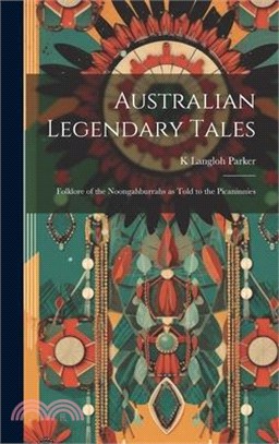 Australian Legendary Tales; Folklore of the Noongahburrahs as Told to the Picaninnies