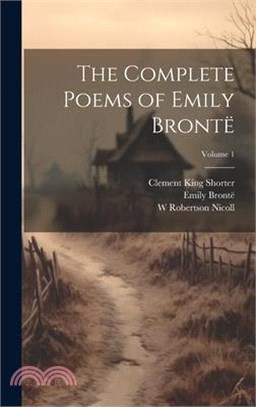 The Complete Poems of Emily Brontë; Volume 1