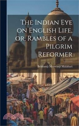 The Indian Eye on English Life, or, Rambles of a Pilgrim Reformer