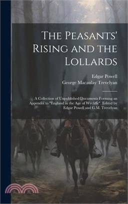 The Peasants' Rising and the Lollards: A Collection of Unpublished Documents Forming an Appendix to "England in the age of Wycliffe". Edited by Edgar