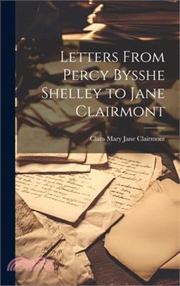 Letters From Percy Bysshe Shelley to Jane Clairmont