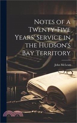 Notes of a Twenty-five Years' Service in the Hudson's Bay Territory