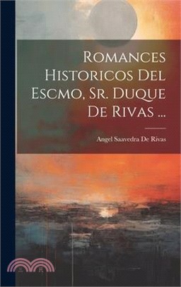 Romances Historicos Del Escmo, Sr. Duque De Rivas ...