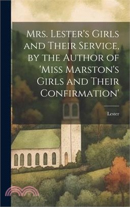 Mrs. Lester's Girls and Their Service, by the Author of 'Miss Marston's Girls and Their Confirmation'