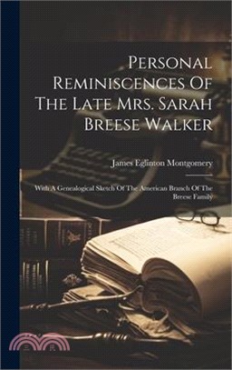Personal Reminiscences Of The Late Mrs. Sarah Breese Walker: With A Genealogical Sketch Of The American Branch Of The Breese Family