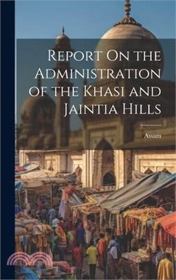 Report On the Administration of the Khasi and Jaintia Hills