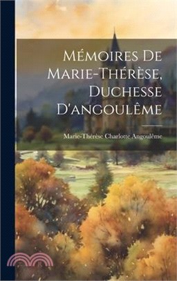 Mémoires De Marie-Thérèse, Duchesse D'angoulême