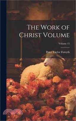 The Work of Christ Volume; Volume 15
