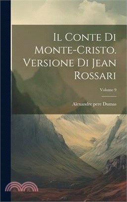 Il Conte Di Monte-cristo. Versione Di Jean Rossari; Volume 9
