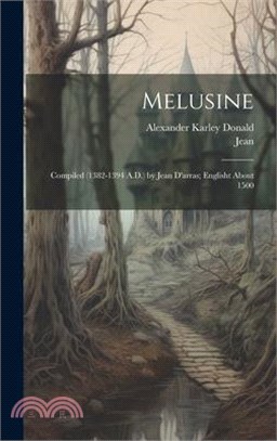 Melusine: Compiled (1382-1394 A.D.) by Jean D'arras; Englisht About 1500