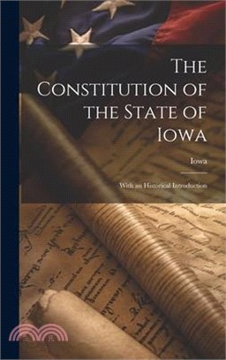 The Constitution of the State of Iowa: With an Historical Introduction