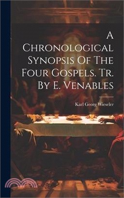 A Chronological Synopsis Of The Four Gospels. Tr. By E. Venables