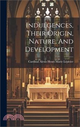 Indulgences, Their Origin, Nature, And Development