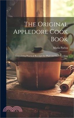 The Original Appledore Cook Book: Containing Practical Receipts for Plain and Rich Cooking