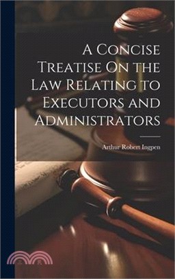 A Concise Treatise On the Law Relating to Executors and Administrators