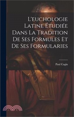 L'euchologie Latine Étudiée Dans La Tradition De Ses Formules Et De Ses Formularies