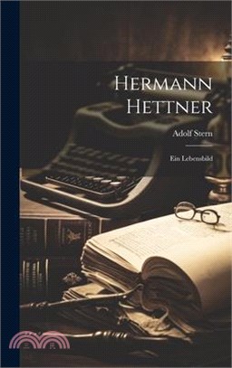 Hermann Hettner: Ein Lebensbild