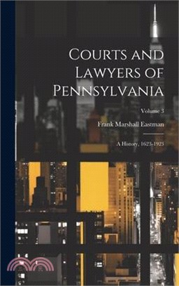 Courts and Lawyers of Pennsylvania: A History, 1623-1923; Volume 3