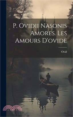 P. Ovidii Nasonis Amores. Les Amours D'ovide