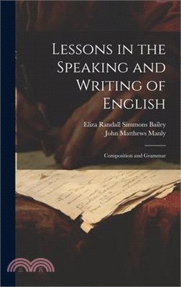 Lessons in the Speaking and Writing of English: Composition and Grammar