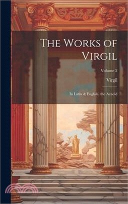 The Works of Virgil: In Latin & English. the Aeneid; Volume 2