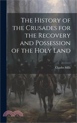 The History of the Crusades for the Recovery and Possession of the Holy Land