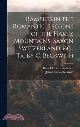 Rambles in the Romantic Regions of the Hartz Mountains, Saxon Switzerland, &c., Tr. by C. Beckwith