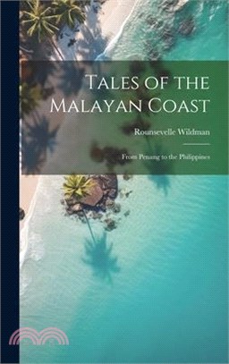 Tales of the Malayan Coast: From Penang to the Philippines