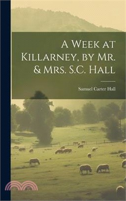 A Week at Killarney, by Mr. & Mrs. S.C. Hall