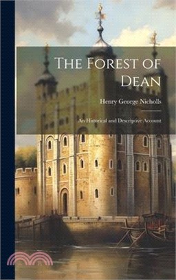 The Forest of Dean: An Historical and Descriptive Account