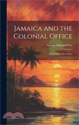 Jamaica and the Colonial Office: Who Caused the Crisis?