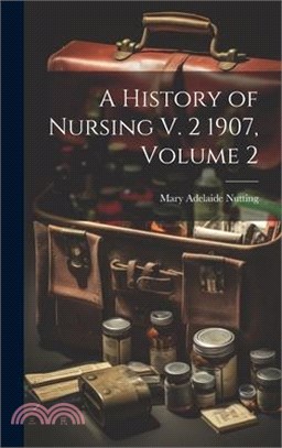 A History of Nursing V. 2 1907, Volume 2