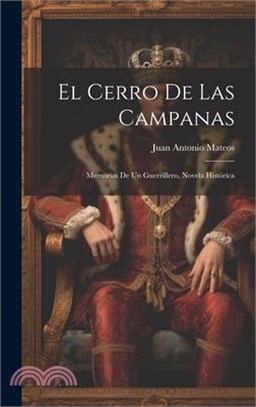 El Cerro De Las Campanas: Memorias De Un Guerrillero, Novela Histórica