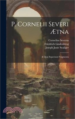 P. Cornelii Severi Ætna: & Quæ Supersunt Fragmenta