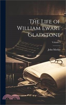 The Life of William Ewart Gladstone; Volume 3